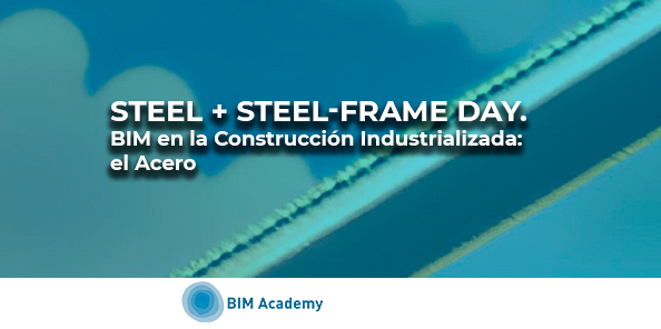 Webinar_Steel + Steel-Frame Day.​ BIM en la Construcción Industrializada: ​el Acero 