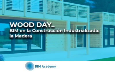 Webinar_Wood Day. BIM en la Construcción Industrializada: ​la Madera​