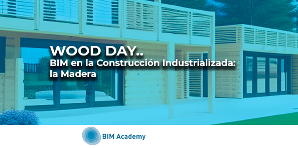 Webinar_Wood Day. BIM en la Construcción Industrializada: ​la Madera​